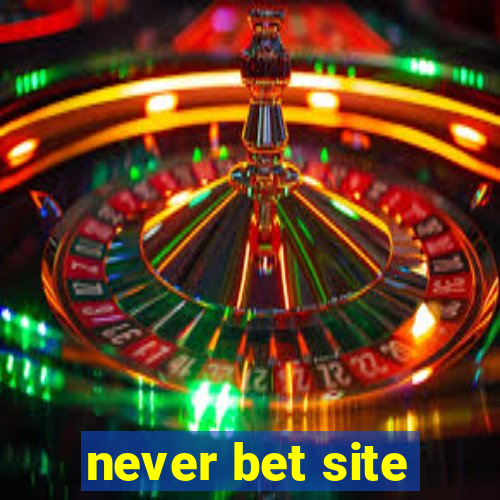 never bet site